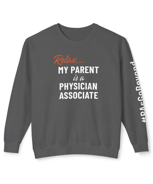 Relax... My Parent is a PA Sweatshirt