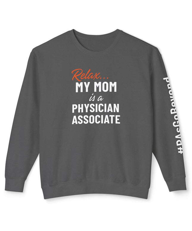 Relax... My Mom is a PA Sweatshirt
