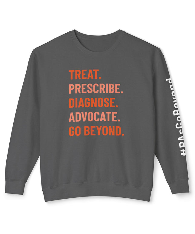 Treat. Prescribe. Diagnose. Advocate. Go Beyond Sweatshirt