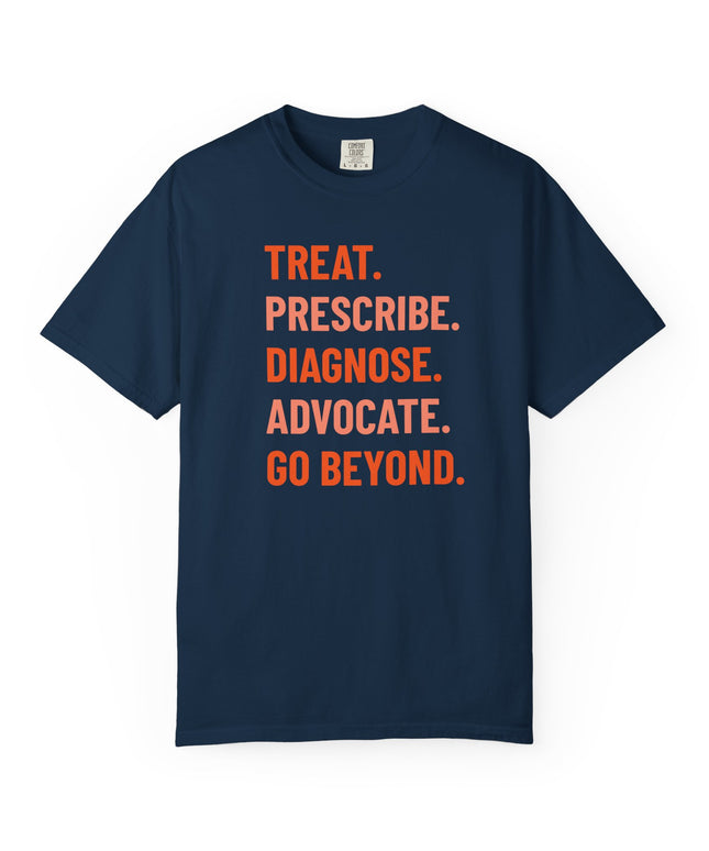 Treat. Prescribe. Diagnose. Advocate. Go Beyond T-Shirt