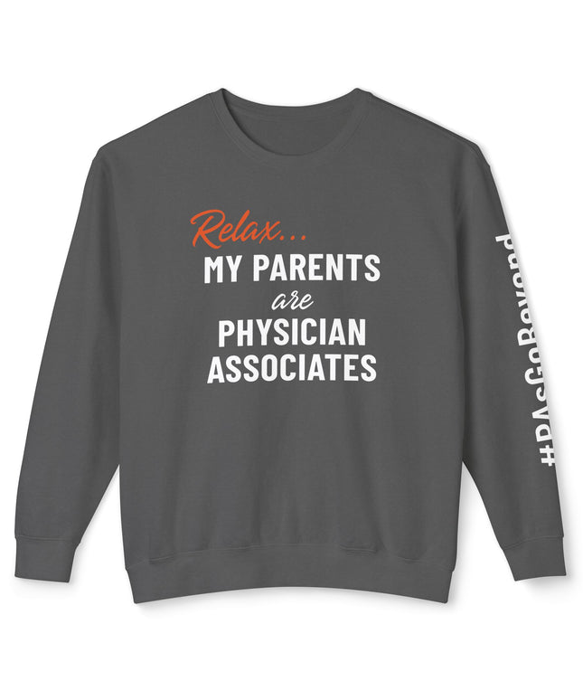 Relax... My Parents are PAs Sweatshirt