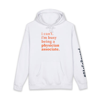 White hoodie printed with "i can't. i'm busy being a physician associate." in orange text and "#PAsGoBeyond" printed vertically down the sleeve.