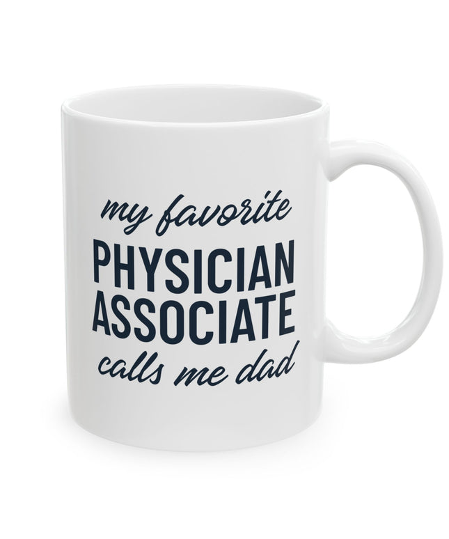 White ceramic mug printed with "My favorite Physician Associate calls me dad" in navy text.