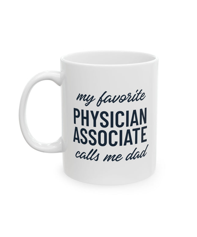 White ceramic mug printed with "My favorite Physician Associate calls me dad" in navy text.