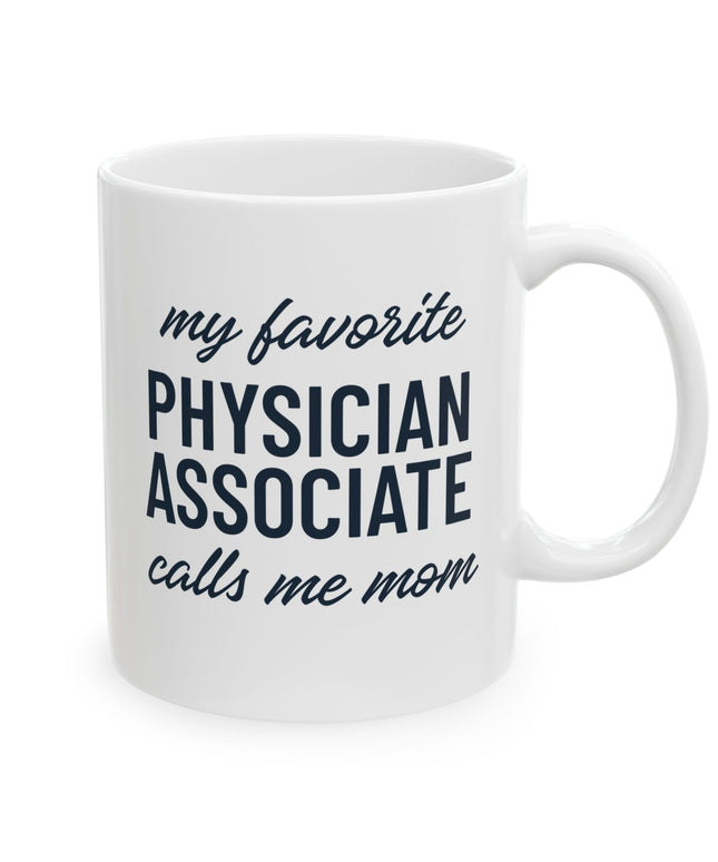 White ceramic mug printed with "My favorite Physician Associate calls me mom" in navy text.