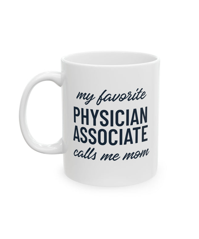 White ceramic mug printed with "My favorite Physician Associate calls me mom" in navy text.