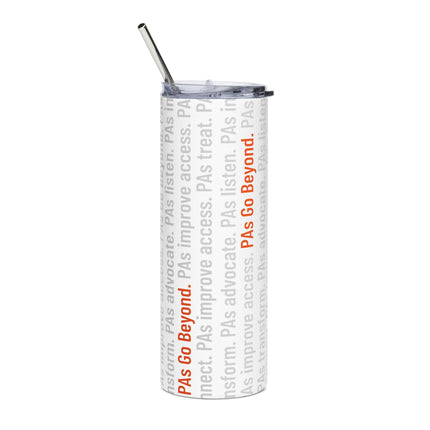 White stainless steel tumbler with a straw and lid, wrapped in repeating vertical text reading phrases like "PAs treat," "PAs advocate," "PAs listen," and "PAs improve access," with "PAs Go Beyond." highlighted in orange.