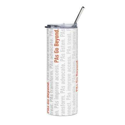 White stainless steel tumbler with a straw and lid, wrapped in repeating vertical text reading phrases like "PAs treat," "PAs advocate," "PAs listen," and "PAs improve access," with "PAs Go Beyond." highlighted in orange.
