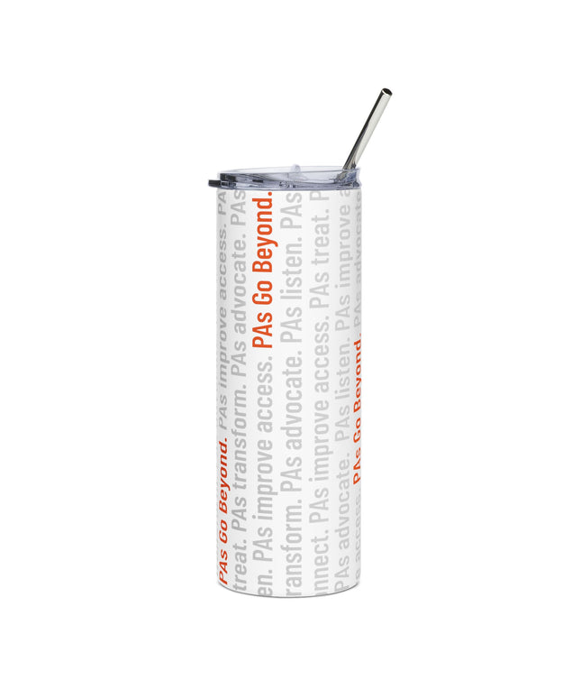 White stainless steel tumbler with a straw and lid, wrapped in repeating vertical text reading phrases like "PAs treat," "PAs advocate," "PAs listen," and "PAs improve access," with "PAs Go Beyond." highlighted in orange.
