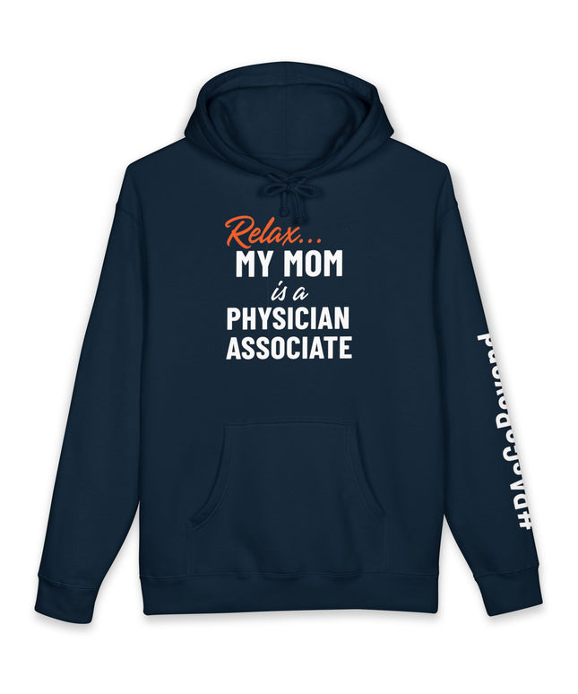 Navy hoodie printed with "Relax..." in orange script above "My mom is a Physician Associate" in white text, with "#PAsGoBeyond" printed vertically down the sleeve.