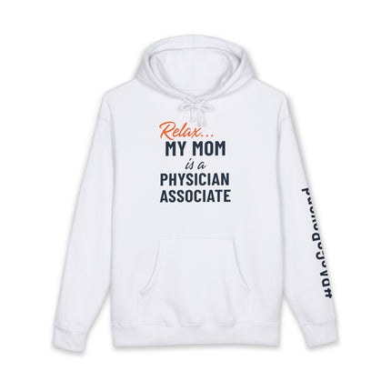 White hoodie printed with "Relax..." in orange script above "My mom is a Physician Associate" in navy text, with "#PAsGoBeyond" printed vertically down the sleeve.