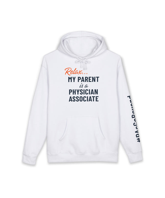 White hoodie printed with "Relax..." in orange script above "My parent is a Physician Associate" in navy text, with "#PAsGoBeyond" printed vertically down the sleeve.