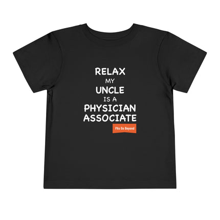 Black toddler t-shirt printed with "Relax my uncle is a physician associate" in white text and an orange "PAs Go Beyond" tag.