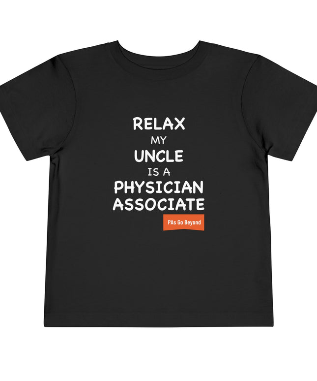 Black toddler t-shirt printed with "Relax my uncle is a physician associate" in white text and an orange "PAs Go Beyond" tag.