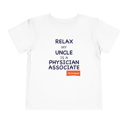 White toddler t-shirt printed with "Relax my uncle is a physician associate" in navy text and an orange "PAs Go Beyond" tag.