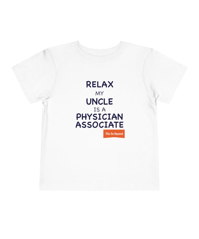 White toddler t-shirt printed with "Relax my uncle is a physician associate" in navy text and an orange "PAs Go Beyond" tag.